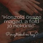 “Koszold össze magad, a föld jó nekünk!”