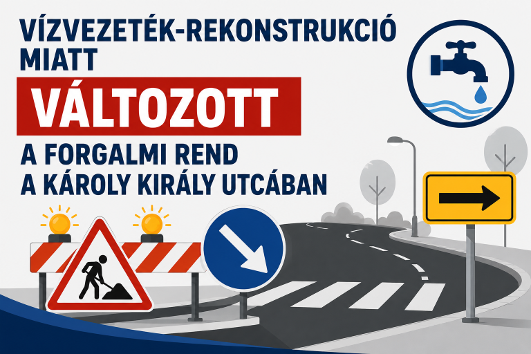 VÍZVEZETÉK-REKONSTRUKCIÓ MIATT VÁLTOZOTT A FORGALMI REND A KÁROLY KIRÁLY UTCÁBAN